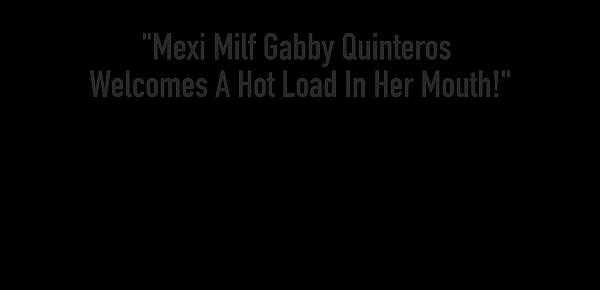  Mexi Milf Gabby Quinteros Welcomes A Hot Load In Her Mouth!